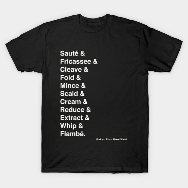 Can You Fricassee? T-Shirt by PlanetWeirdPod